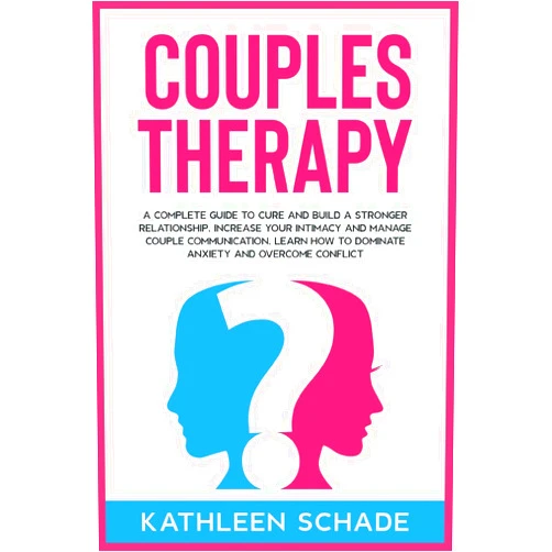 By Kathleen Schade (Author) Couples Therapy: A Complete Guide To Cure And Build A Stronger Relationship, Increase Your Intimacy And Manage Couple Communication. Learn How to Dominate Anxiety and Overcome Conflict.