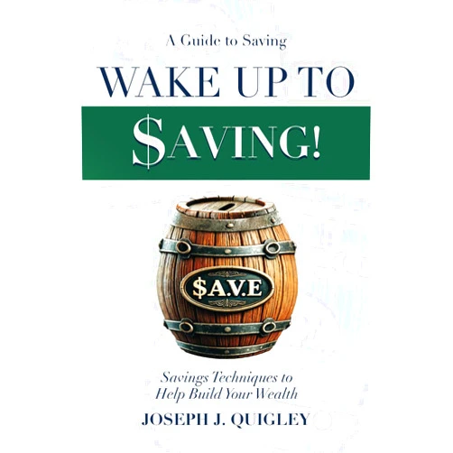 By Joseph J Quigley (Author) Wake Up To $aving!: A Guide to Saving. Savings Techniques to Build Your Wealth
