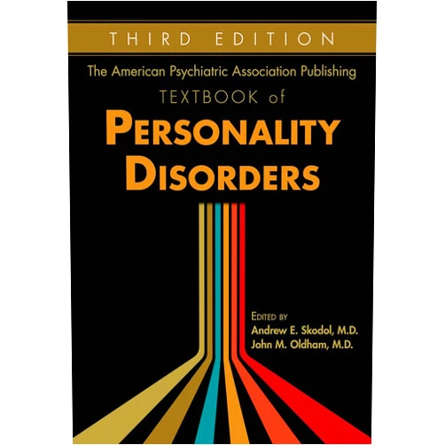 Edited by Andrew E. Skodol,M.D.,and John M. Oldham,M.S. The American Psychiatric Association Publishing Textbook of Personality Disorders, Third Edition