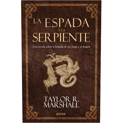 Taylor R. Marshall,Almudena Ligero Riaño,Raúl Ostos García La espada y la serpiente