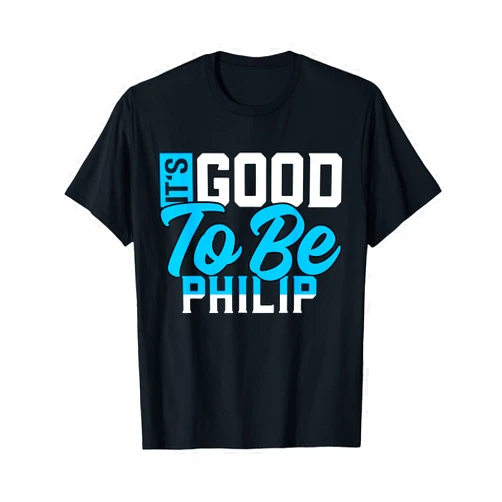 PHILIP Designs By ShirtZilla It's Good to Be Philip T-Shirt Name Philip T-Shirt