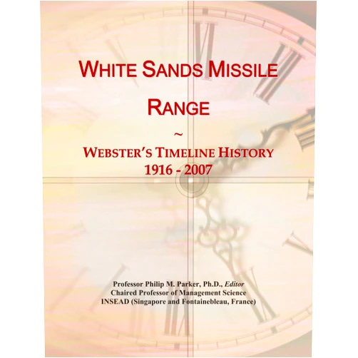 Icon Group International White Sands Missile Range: Webster's Timeline History, 1916 - 2007