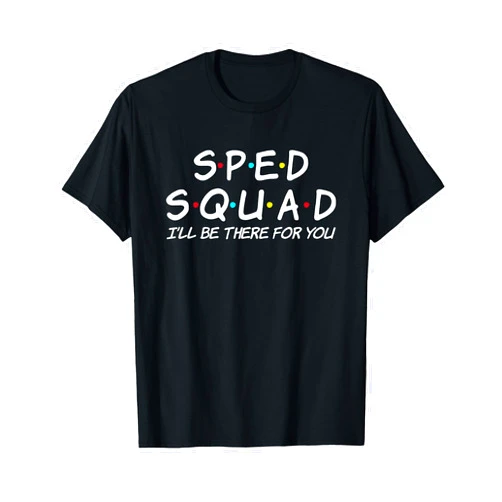 Special Ed Teacher Team Back To School Gifts Sped Squad I'll Be There For You Special Education Teacher T-Shirt