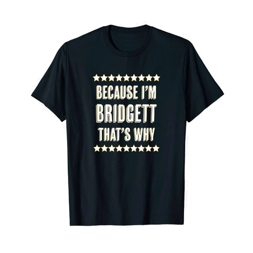 For Someone Named BRIDGETT Because I'm - BRIDGETT - That's Why | Funny Cute Name Gift - T-Shirt