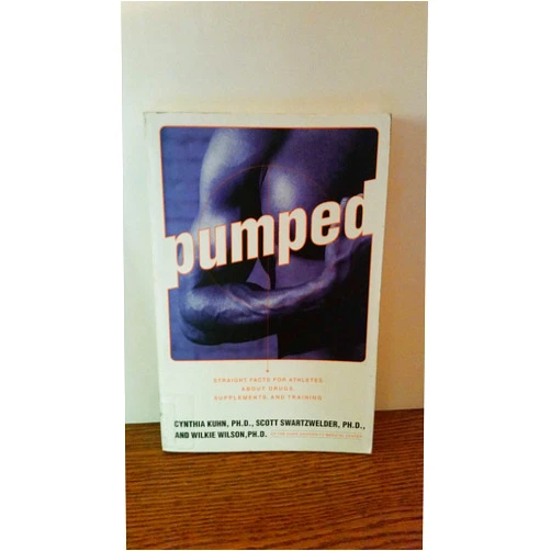 Cynthia Kuhn Ph.D.,Scott Swartzwelder Ph.D.,Wilkie Wilson Ph.D. Pumped: Straight Facts for Athletes about Drugs, Supplements, and Training
