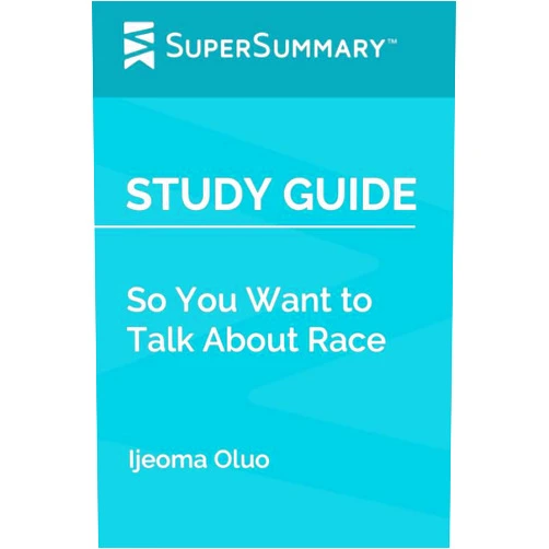 By SuperSummary (Author) Study Guide: So You Want to Talk About Race by Ijeoma Oluo (SuperSummary)