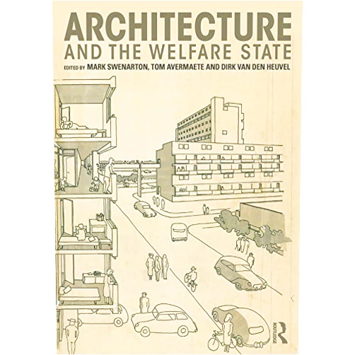 Mark Swenarton,Tom Avermaete,Dirk van den Heuvel Architecture and the Welfare State