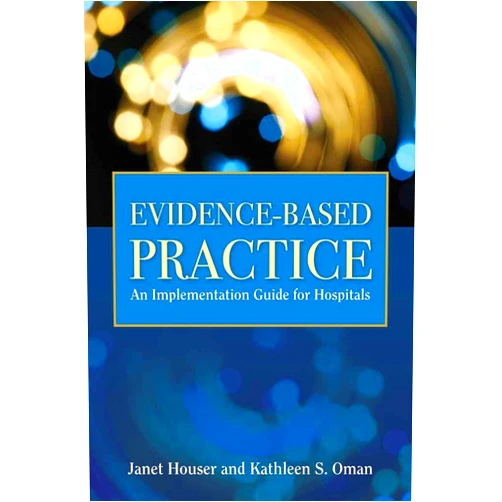 Janet Houser,Kathleen S. Oman Evidence-Based Practice: .