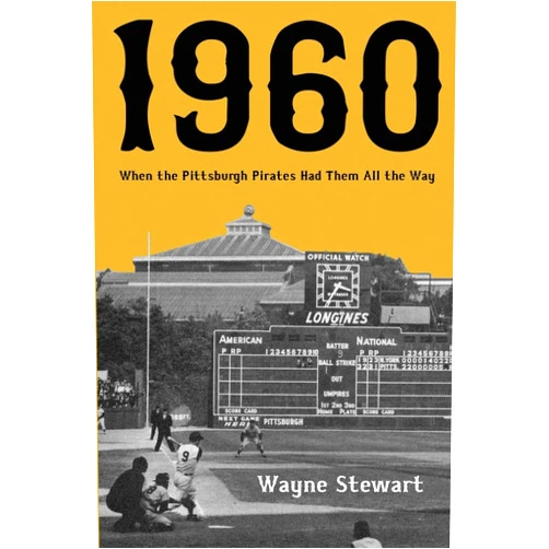 By Wayne Stewart (Author) 1960: When the Pittsburgh Pirates Had Them All the Way