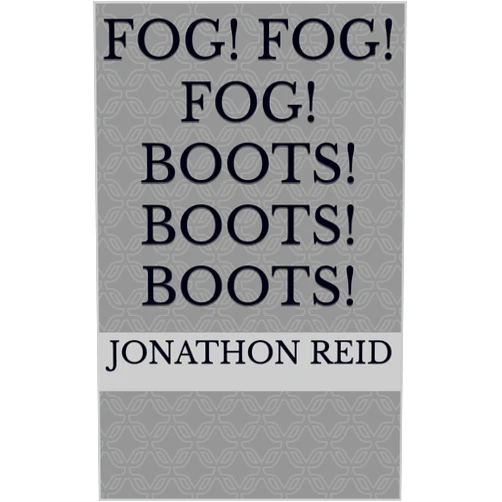 By Jonathon Reid (Author) Format: Kindle Edition Fog! Fog! Fog! Boots! Boots! Boots!