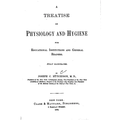 By Joseph C. Hutchison (Author) Format: Kindle Edition A Treatise on Physiology and Hygiene for Educational Institutions and General Readers
