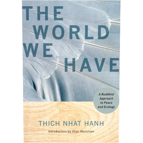 Thich Nhat Hanh,Alan Weisman The World We Have: A Buddhist Approach to Peace and Ecology