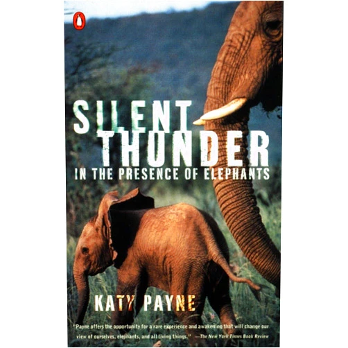Katy Payne Silent Thunder: In the Presence of Elephants