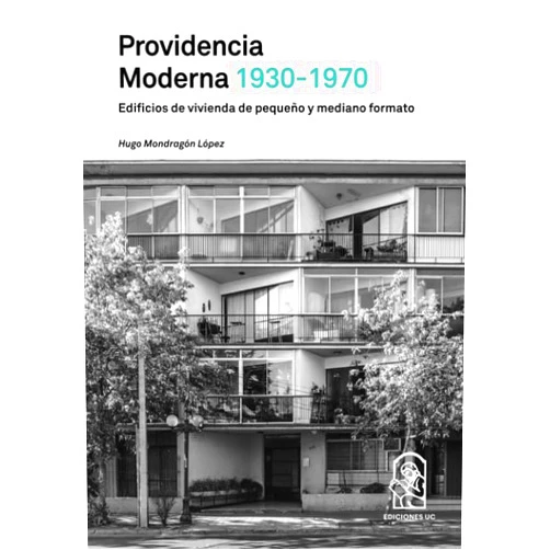 Hugo Mondragón Providencia moderna 1930- 1970: Edificios de vivienda de pequeño y mediano formato (Spanish Edition)