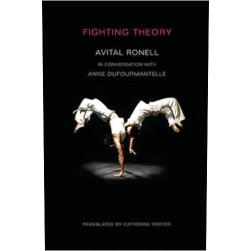 By Avital Ronell (Author), Anne Dufourmantelle Fighting Theory