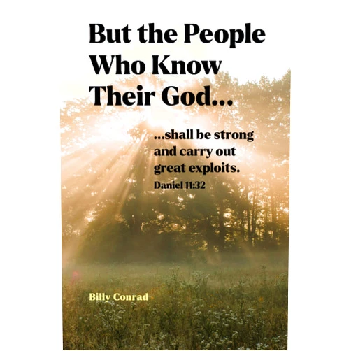 By Billy Conrad (Author) But the People Who Know Their God...: ...shall be strong and carry out great exploits. Daniel 11:32