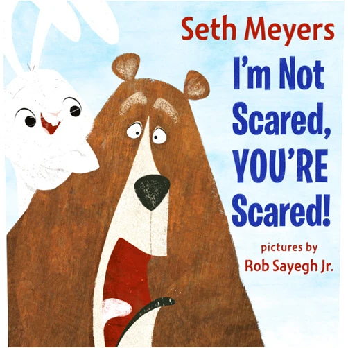 Seth Meyers,Rob Sayegh Jr. I'm Not Scared, You're Scared