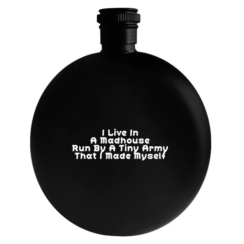 Molandra Products I Live In A Madhouse Run By A Tiny Army That I Made Myself - Drinking Alcohol 5oz Round Flask