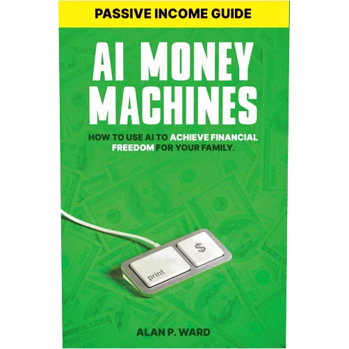 Alan P. Ward AI Money Machines: How to use AI to achieve financial freedom for your family.