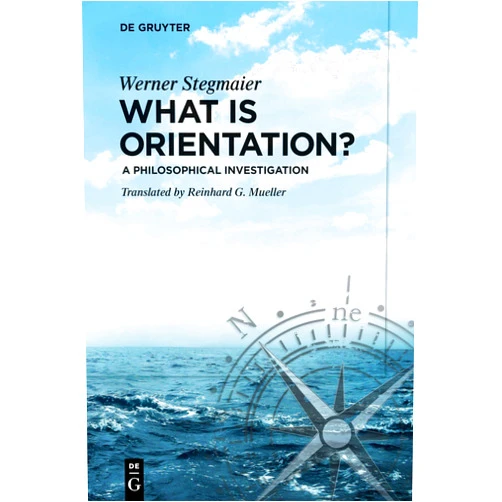By Werner Stegmaier (Author) What is Orientation?: A Philosophical Investigation