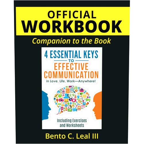 Bento C. Leal III Official Workbook: Companion to the Book: 4 Essential Keys to Effective Communication in Love, Life, Work--Anywhere! Including Exercises and Worksheets