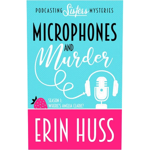 Erin Huss Microphones and Murder (A Podcasting Sisters Mystery)