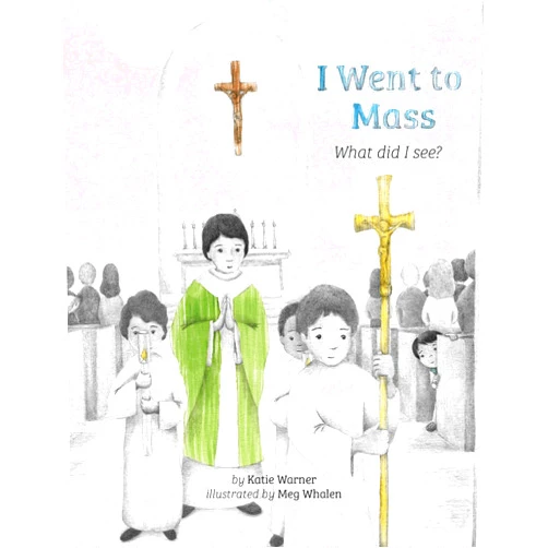 Katie Warner,Meg Whalen I Went to Mass: What did I See?