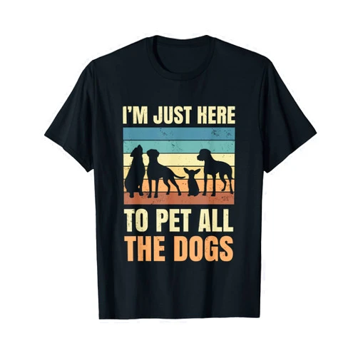 Dogs & Pets Gifts I'm Just Here to Pet All the Dogs Funny Gift Puppies Lover T-Shirt