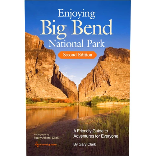 By Gary Clark (Author), Kathy Adams Clark (Photographer) Enjoying Big Bend National Park: A Friendly Guide to Adventures for Everyone (Volume 41) (W. L. Moody Jr. Natural History Series)