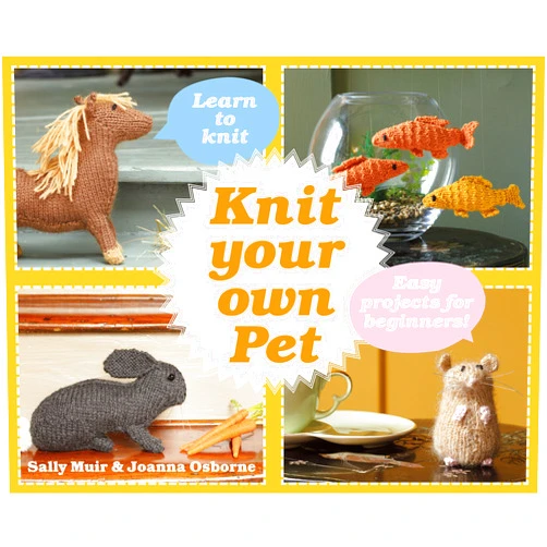 Joanna Osborne,Sally Muir Knit Your Own Pet: Easy projects for beginners