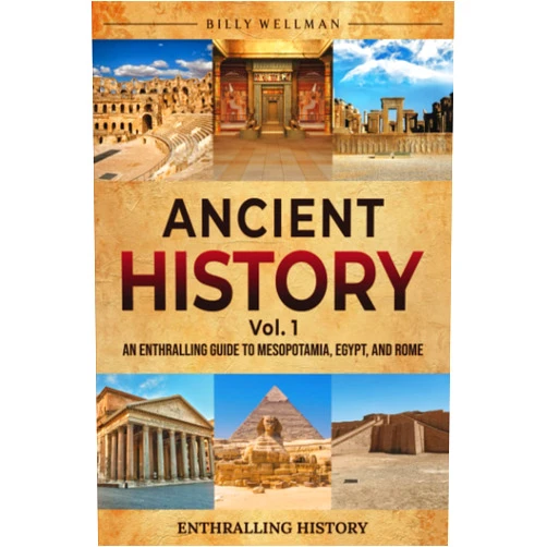 Billy Wellman Ancient History Vol. 1: An Enthralling Guide to Mesopotamia, Egypt, and Rome (Exploring the Past)