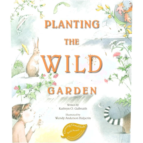Kathryn O. Galbraith,Wendy Anderson Halperin Planting the Wild Garden