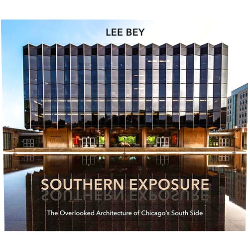 By Lee Bey (Author), Amanda Williams (Foreword) Southern Exposure: The Overlooked Architecture of Chicago's South Side (Second to None: Chicago Stories)