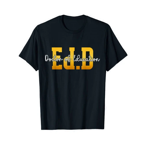 Ed.D Graduation For Doctor Of Education Graduate Ed.D Doctor Of Education Graduation EdD Doctorate Degree T-Shirt