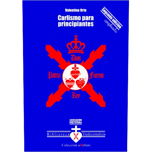 Spanish Edition by Valentina Orte (Author), Asociación Editorial Tradicionalista (Editor), Carlos María Pérez- Roldán Suanzes- Carpegna (Preface) & 1 more Carlismo para principiantes (Spanish Edition)