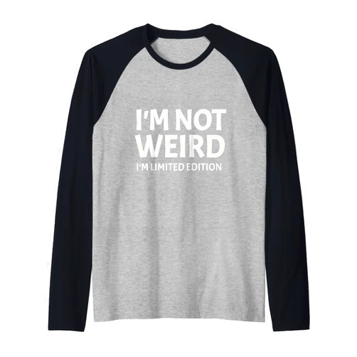I'm Not Weird I'm Limited Edition Humor Funn I'm Not Weird I'm Limited Edition Sarcastic Funny Saying Raglan Baseball Tee