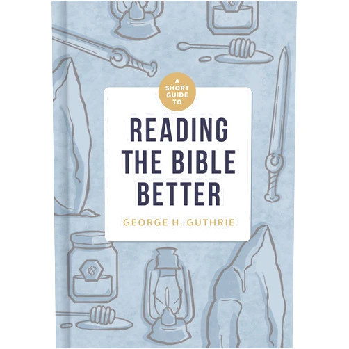 By George H. Guthrie (Author) A Short Guide to Reading the Bible Better