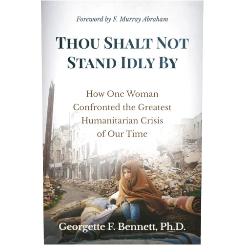 By Georgette F. Bennett Ph.D. (Author), F. Murray Abraham (Foreword) Thou Shalt Not Stand Idly By: How One Woman Confronted the Greatest Humanitarian Crisis of Our Time