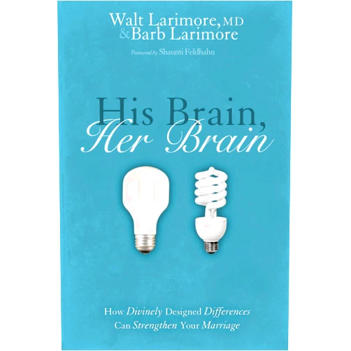 Walt Larimore MD,Barb Larimore,Shaunti Feldhahn His Brain, Her Brain: How Divinely Designed Differences Can Strengthen Your Marriage