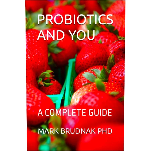 MARK BRUDNAK PHD PROBIOTICS AND YOU: A COMPLETE GUIDE
