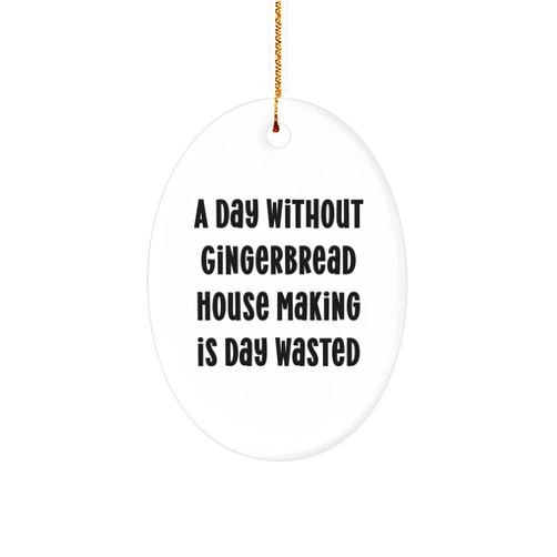 Generic Gingerbread House Making Oval Ornament Gifts for Friends from - Inspirational Quote 'A Day Without Gingerbread House Making is Day Wasted' Oval Shape Christmas Decorations