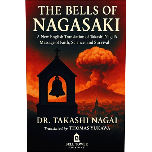 By Takashi Nagai (Author), Thomas Yukawa (Translator) The Bells of Nagasaki: A New English Translation of Takashi Nagai’s Message of Faith, Science, and Survival