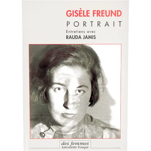 Gisèle Freund, portrait: Entretiens avec Rauda Jamis