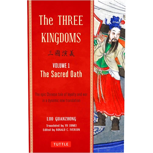 Luo Guanzhong,Ronald C. Iverson,Yu Sumei The Three Kingdoms, Volume 1: The Sacred Oath: The Epic Chinese Tale of Loyalty and War in a Dynamic New Translation (with Footnotes)
