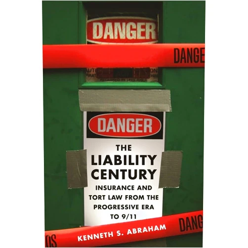 Kenneth S. Abraham The Liability Century: Insurance and Tort Law from the Progressive Era to 9/11