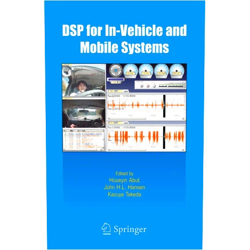 Huseyin Abut,John Hansen,Kazuya Takeda DSP for In-Vehicle and Mobile Systems