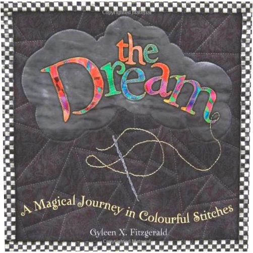 Gyleen X. Fitzgerald The Dream: A Magical Journey in Colourful Stitches