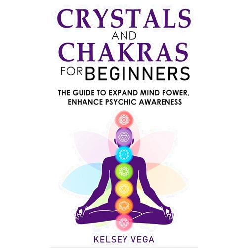 By KELSEY VEGA (Author) Crystals and Chakras for Beginners: Discovering Crystals' Hidden Power! The Guide to Expand Mind Power, Enhance Psychic Awareness, Increase Spiritual ... with the Power of Crystals and Healing Stones