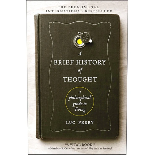 By Luc Ferry (Author) Format: Kindle Edition A Brief History of Thought: A Philosophical Guide to Living (Learning to Live)