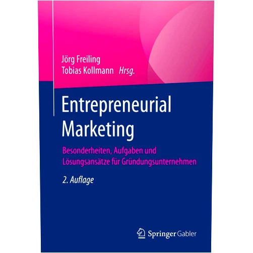 German Edition by Jörg Freiling (Editor), Tobias Kollmann (Editor) Entrepreneurial Marketing: Besonderheiten, Aufgaben und Lösungsansätze für Gründungsunternehmen (German Edition)